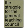 The Struggle for the General Teaching Council by Willis