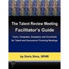 The Talent Review Meeting Facilitator's Guide by Sphr Doris Sims