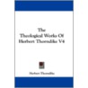 The Theological Works of Herbert Thorndike V4 door Onbekend