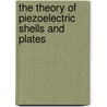 The Theory of Piezoelectric Shells and Plates door Nellya N. Rogacheva