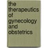 The Therapeutics Of Gynecology And Obstetrics