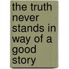 The Truth Never Stands in Way of a Good Story door Jan Harold Brunvand