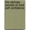 The Ultimate Secrets Of Total Self Confidence door Robert N. Anthony