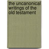 The Uncanonical Writings Of The Old Testament door . Anonymous