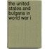 The United States and Bulgaria in World War I