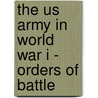 The Us Army In World War I - Orders Of Battle door Richard Rinaldi