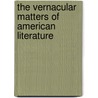 The Vernacular Matters of American Literature door Sieglinde Lemke