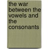 The War Between the Vowels and the Consonants door Priscilla Turner
