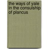 The Ways Of Yale In The Consulship Of Plancus door Henry Augustin Beers