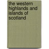 The Western Highlands And Islands Of Scotland door Anonymous Anonymous