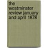 The Westminster Review January And April 1878