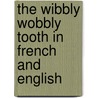The Wibbly Wobbly Tooth In French And English door Julia Crouth