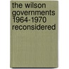 The Wilson Governments 1964-1970 Reconsidered door Parr