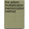 The Wilson Multiplication Memorization Method by Nancy Wilson