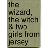 The Wizard, the Witch & Two Girls from Jersey by Lisa Papademetriou