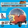 The Wonderful Wacky World of Marketingmobiles by James Hale