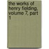 The Works Of Henry Fielding, Volume 7, Part 1