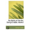 The Works Of The Rev. George Crabbe, Volume I door George Crabbe