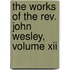 The Works Of The Rev. John Wesley, Volume Xii