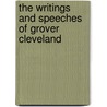 The Writings And Speeches Of Grover Cleveland door Grover Cleveland