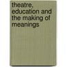 Theatre, Education and the Making of Meanings door Anthony Jackson