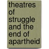 Theatres Of Struggle And The End Of Apartheid door Belinda Bozzoli
