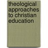 Theological Approaches To Christian Education by Jack L. Seymour