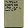 Theological Essays And Other Papers; Volume 2 door Thomas De Quincy