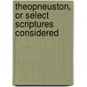 Theopneuston, or Select Scriptures Considered by Samuel Hanson Cox