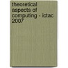 Theoretical Aspects Of Computing - Ictac 2007 door Onbekend