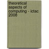Theoretical Aspects Of Computing - Ictac 2008 door Onbekend