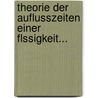 Theorie Der Auflusszeiten Einer Flssigkeit... by Israel Hans