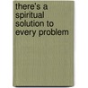 There's a Spiritual Solution to Every Problem door Wayne W. Dyer