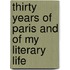 Thirty Years Of Paris And Of My Literary Life