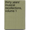 Thirty Years' Musical Recollections, Volume 1 by Henry Fothergill Chorley