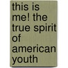This Is Me! The True Spirit Of American Youth door Bryant Wieczorek