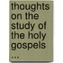 Thoughts On The Study Of The Holy Gospels ...