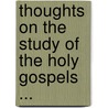 Thoughts On The Study Of The Holy Gospels ... door Isaac Williams