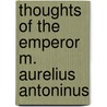 Thoughts of the Emperor M. Aurelius Antoninus door George Long