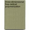 Three-Dimensional Free-Radical Polymerization by Michael Mogilevich