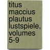 Titus Maccius Plautus Lustspiele, Volumes 5-9 by Wilhelm Binder