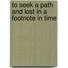 To Seek A Path And Lost In A Footnote In Time door Bob Lawrence