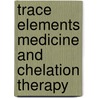 Trace Elements Medicine And Chelation Therapy door David M. Taylor