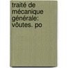 Traité De Mécanique Générale: Vôutes. Po by Henri Am� R�Sal