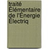 Traité Élémentaire De L'Énergie Électriq door Ï¿½Douard Hospitalier