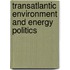 Transatlantic Environment And Energy Politics