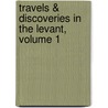 Travels & Discoveries in the Levant, Volume 1 door Dominic Ellis Colnaghi