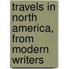 Travels In North America, From Modern Writers door William Bingley