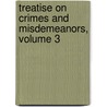 Treatise on Crimes and Misdemeanors, Volume 3 door William Oldnall Russell