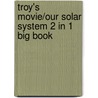 Troy's Movie/Our Solar System 2 In 1 Big Book door Onbekend